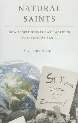 Cover for McDuff, Mallory (Professor of Environmental Studies, Professor of Environmental Studies, Warren Wilson College) · Natural Saints: How People of Faith Are Working to Save God's Earth (Paperback Book) (2013)