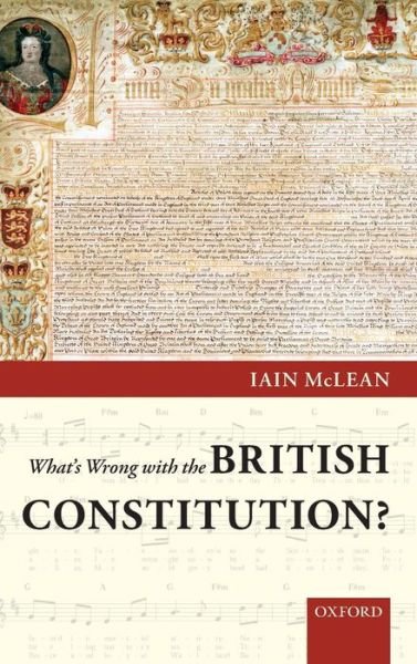 Cover for McLean, Iain (Professor of Politics, Oxford University and Official Fellow, Nuffield College, Oxford) · What's Wrong with the British Constitution? (Hardcover Book) (2009)