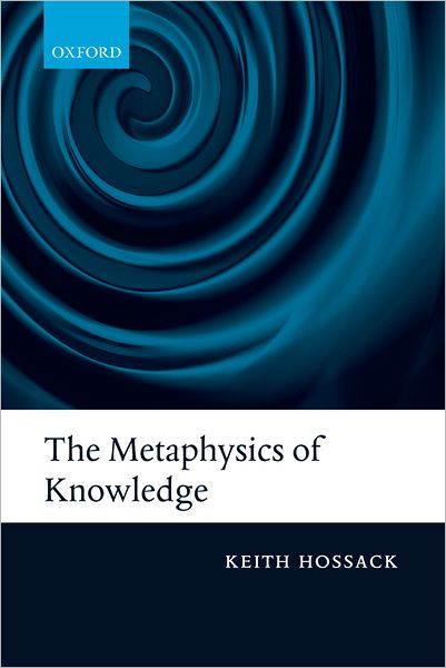 Cover for Hossack, Keith (King's College London) · The Metaphysics of Knowledge (Paperback Book) (2012)