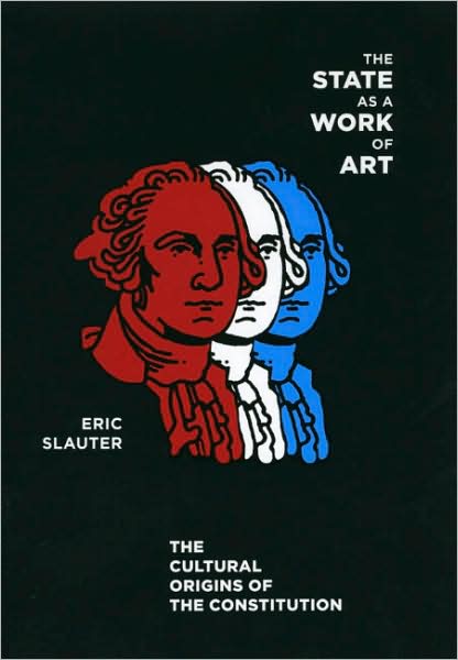 Cover for Eric Slauter · The State as a Work of Art: The Cultural Origins of the Constitution (Hardcover Book) (2009)