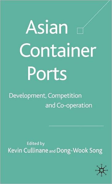Cover for Kevin Cullinane · Asian Container Ports: Development, Competition and Co-operation (Inbunden Bok) (2006)