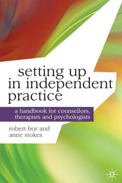 Setting up in Independent Practice: A Handbook for Counsellors, Therapists and Psychologists - Professional Handbooks in Counselling and Psychotherapy - Robert Bor - Bøger - Bloomsbury Publishing PLC - 9780230241954 - 30. november 2010