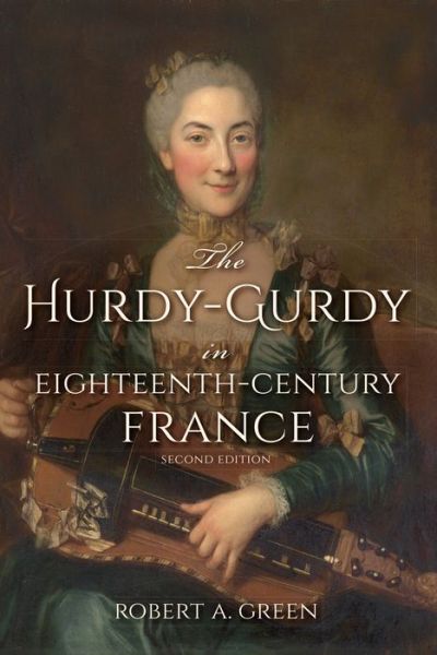 Cover for Robert A. Green · The Hurdy-Gurdy in Eighteenth-Century France, Second Edition (Paperback Book) [2 New edition] (2016)