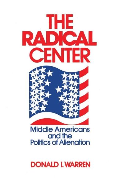 Cover for Donald Warren · The Radical Center: Middle Americans and the Politics of Alienation (Paperback Book) (1976)