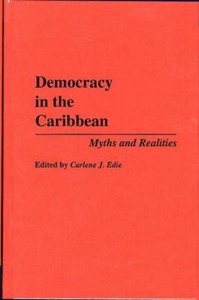 Democracy in the Caribbean: Myths and Realities - Carlene J. Edie - Books - Bloomsbury Publishing Plc - 9780275945954 - February 28, 1994
