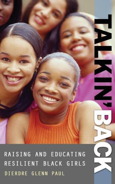 Talkin' Back: Raising and Educating Resilient Black Girls - Dierdre Paul - Książki - Bloomsbury Publishing Plc - 9780275961954 - 30 grudnia 2003