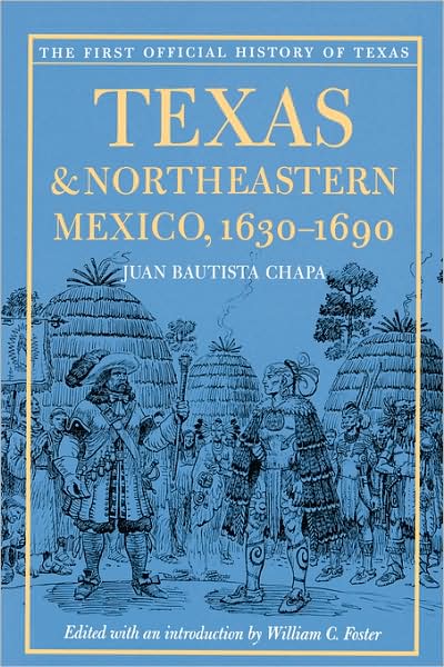 Texas and Northeastern Mexico, 1630-1690 - Juan Bautista Chapa - Books - University of Texas Press - 9780292717954 - February 1, 1997
