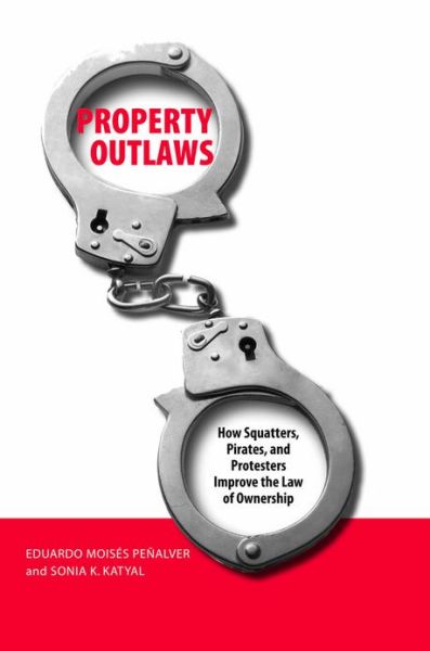 Cover for Eduardo M. Penalver · Property Outlaws: How Squatters, Pirates, and Protesters Improve the Law of Ownership (Paperback Book) (2010)