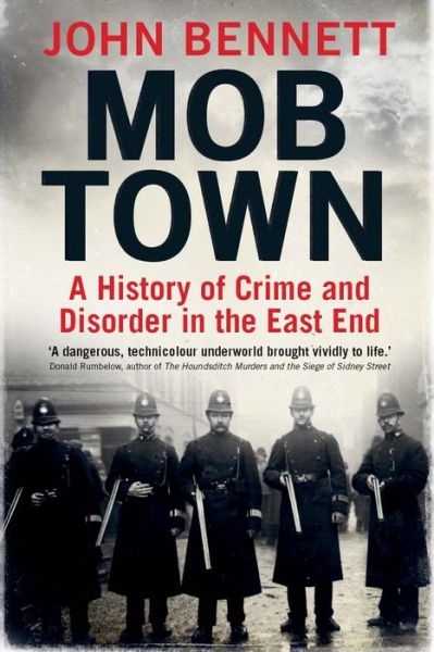 Cover for John Bennett · Mob Town: A History of Crime and Disorder in the East End (Hardcover Book) (2017)