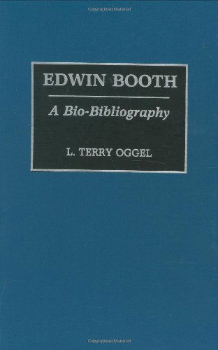 Cover for L Oggel · Edwin Booth: A Bio-Bibliography - Bio-Bibliographies in the Performing Arts (Hardcover bog) [Annotated edition] (1992)