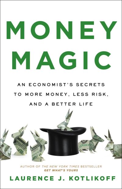 Cover for Laurence J Kotlikoff · Money Magic: An Economist's Secrets to More Money, Less Risk, and a Better Life (Hardcover Book) (2022)