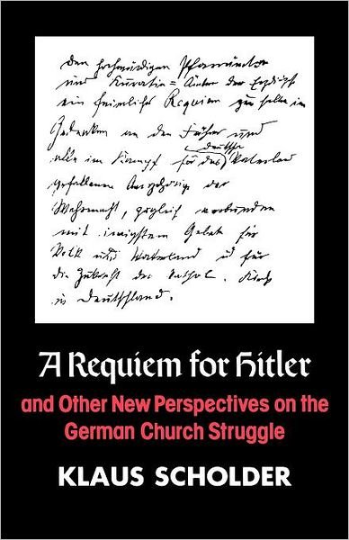 Cover for Klaus Scholder · A Requiem for Hitler and Other New Perspectives on the German Church Struggle (Paperback Book) (2012)