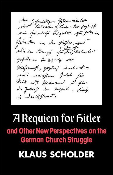 Cover for Klaus Scholder · A Requiem for Hitler and Other New Perspectives on the German Church Struggle (Pocketbok) (2012)