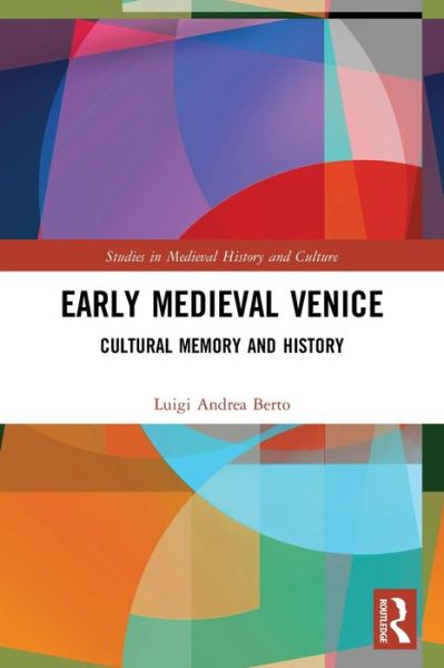 Cover for Luigi Andrea Berto · Early Medieval Venice: Cultural Memory and History - Studies in Medieval History and Culture (Paperback Bog) (2022)