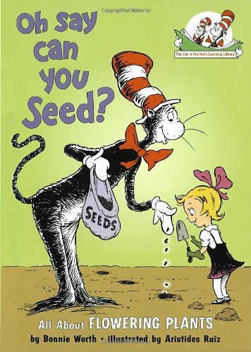 Cover for Bonnie Worth · Oh Say Can You Seed?: All About Flowering Plants - Cat in the Hat's Learning Library (Hardcover bog) (2001)