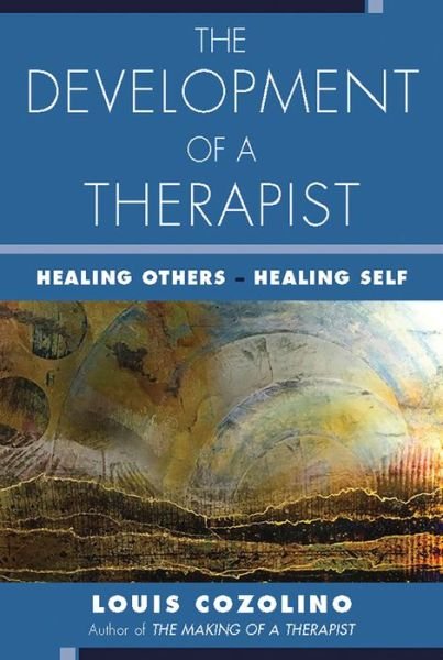 Cover for Cozolino, Louis (Pepperdine University) · The Development of a Therapist: Healing Others - Healing Self (Paperback Book) (2021)