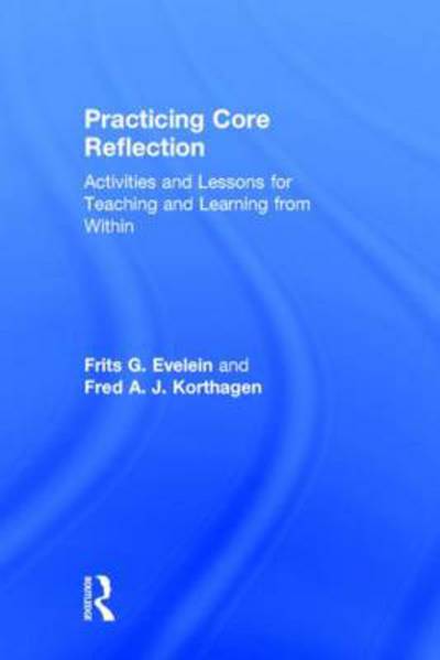 Evelein, Frits G. (Utrecht University, The Netherlands) · Practicing Core Reflection: Activities and Lessons for Teaching and Learning from Within (Hardcover Book) (2014)