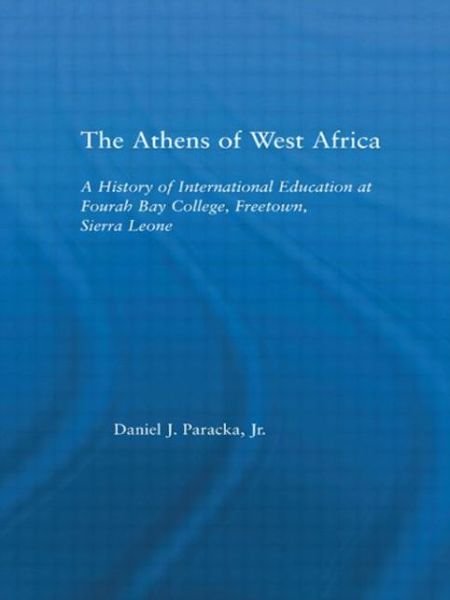 Cover for Paracka, Jr., Daniel J. · The Athens of West Africa: A History of International Education at Fourah Bay College, Freetown, Sierra Leone - African Studies (Hardcover Book) (2003)