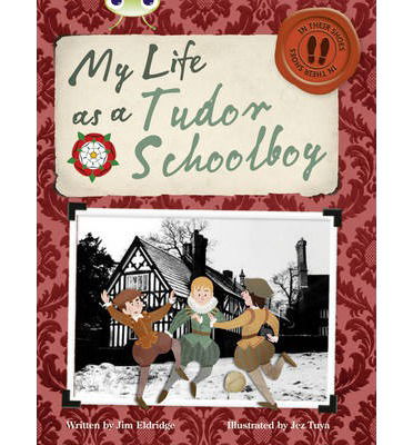 Bug Club Independent Non Fiction Year 4 Grey B My Life as a Tudor Schoolboy - BUG CLUB - Jim Eldridge - Livres - Pearson Education Limited - 9780435143954 - 29 mai 2013