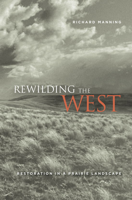 Cover for Richard Manning · Rewilding the West: Restoration in a Prairie Landscape (Pocketbok) (2011)