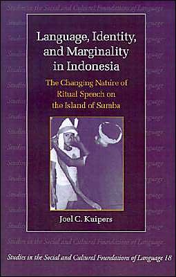 Cover for Kuipers, Joel C. (George Washington University, Washington DC) · Language, Identity, and Marginality in Indonesia: The Changing Nature of Ritual Speech on the Island of Sumba - Studies in the Social and Cultural Foundations of Language (Paperback Book) (1998)