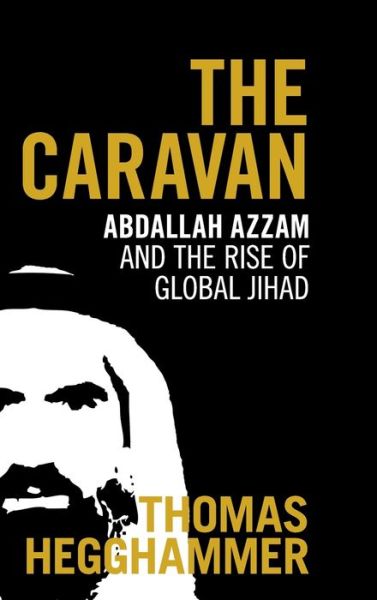 Cover for Hegghammer, Thomas (Senior Research Fellow, Universitetet i Oslo) · The Caravan: Abdallah Azzam and the Rise of Global Jihad (Hardcover Book) (2020)