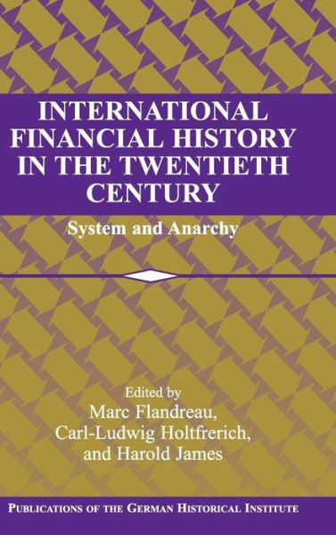 Cover for Harold James · International Financial History in the Twentieth Century: System and Anarchy - Publications of the German Historical Institute (Gebundenes Buch) (2003)