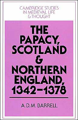 Cover for Barrell, A. D. M. (University of Wales, Aberystwyth) · The Papacy, Scotland and Northern England, 1342–1378 - Cambridge Studies in Medieval Life and Thought: Fourth Series (Paperback Book) (2002)