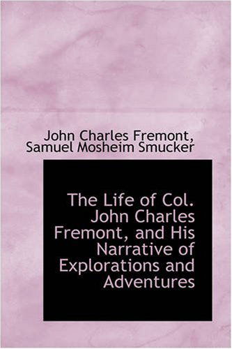 Cover for John Charles Fremont · The Life of Col. John Charles Fremont, and His Narrative of Explorations and Adventures (Paperback Book) (2008)