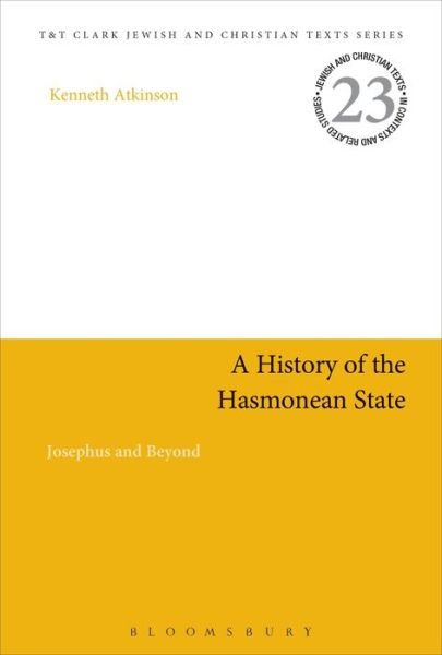 Cover for Atkinson, Professor Kenneth (University of Northern Iowa, USA) · A History of the Hasmonean State: Josephus and Beyond - Jewish and Christian Texts (Paperback Book) (2019)