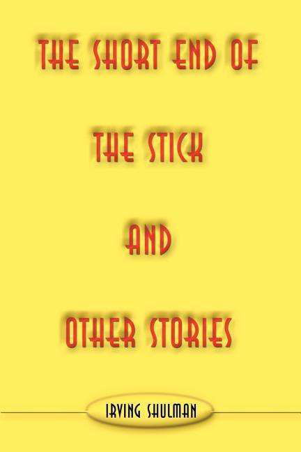 The Short End of the Stick and Other Stories - Irving Shulman - Books - iUniverse.com - 9780595009954 - August 1, 2000