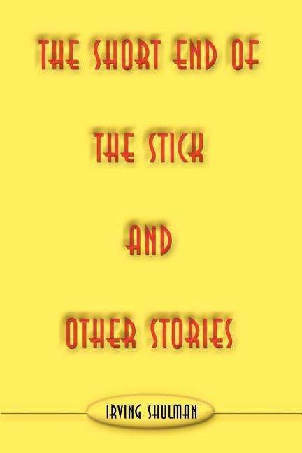 The Short End of the Stick and Other Stories - Irving Shulman - Bøger - iUniverse.com - 9780595009954 - 1. august 2000