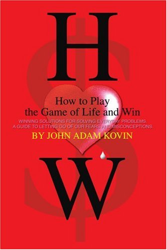 Cover for John Kovin · How to Play the Game of Life and Win: Winning Solutions for Solving Everyday Problems. a Guide to Letting Go of Our Fears and Misconceptions. (Paperback Book) (2004)