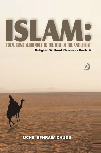 Cover for Uche Chuku · Islam: Total Blind Surrender to the Will of the Antichrist: Religion Without Reason - Book 4 (Inbunden Bok) (2007)