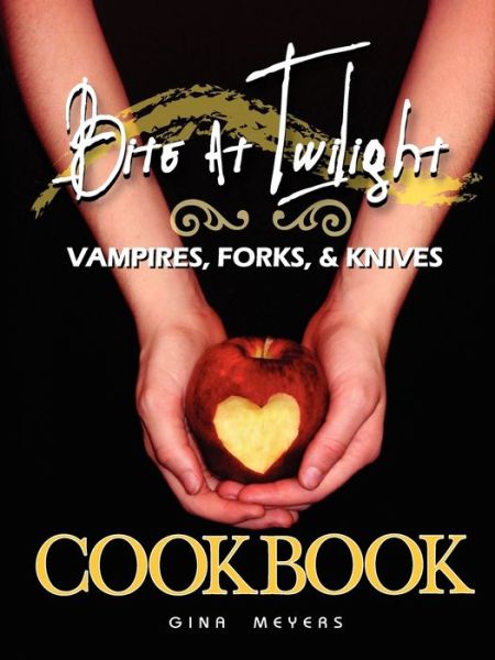 Cover for Gina Meyers · Bite at Twilight : Vampires, Forks, and Knives Cookbook (Paperback Book) (2009)