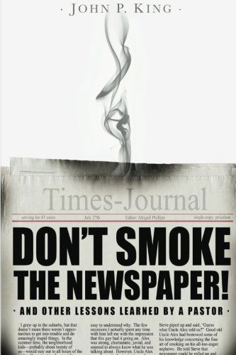 Cover for Rev John P King · Don't Smoke the Newspaper and Other Lessons Learned by a Pastor (Paperback Book) (2012)