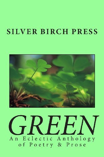 Cover for Silver Birch Press · Green: an Eclectic Anthology of Poetry &amp; Prose (Silver Birch Press Anthologies) (Volume 2) (Paperback Book) (2013)