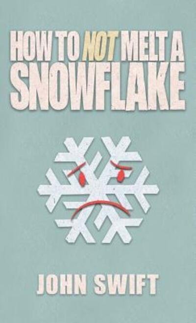 Cover for John Swift · How Not to Melt a Snowflake (Hardcover Book) (2018)