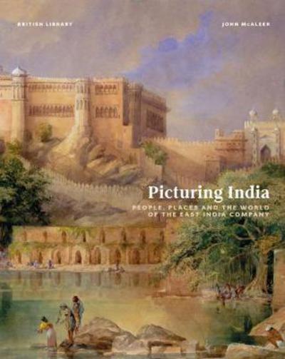 Picturing India: People, Places and the World of the East India Company - John McAleer - Books - British Library Publishing - 9780712356954 - August 8, 2017