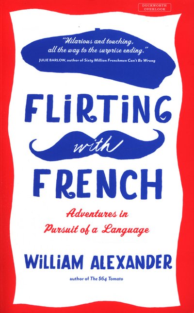 Flirting with French: Adventures in Pursuit of a Language - William Alexander - Livros - Duckworth Books - 9780715649954 - 9 de abril de 2015
