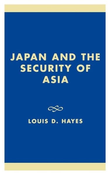 Cover for Louis D. Hayes · Japan and the Security of Asia - Studies of Modern Japan (Hardcover Book) (2001)