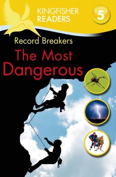 Cover for Philip Steele · Kingfisher Readers L5: Record Breakers, the Most Dangerous (Paperback Book) (2013)