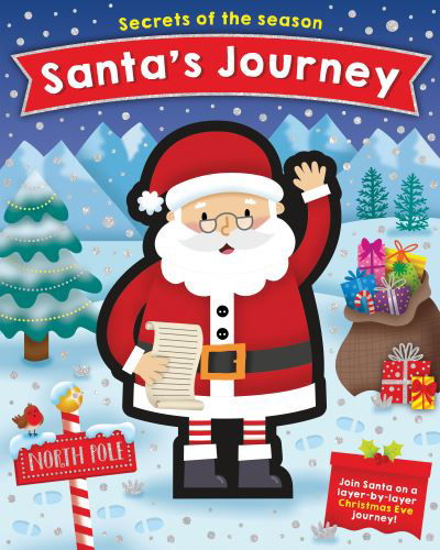 Santa's Journey: Join Santa on a layer-by-layer Christmas Eve journey! - Secrets of the Season - Jennie Bradley - Books - becker&mayer! books - 9780760371954 - November 2, 2021