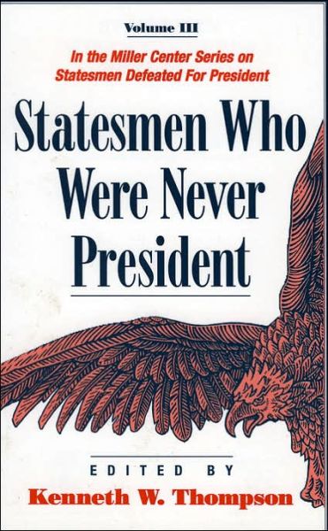 Statesmen Who Were Never President - Statesmen Who Were Never President - Kenneth W. Thompson - Books - University Press of America - 9780761808954 - October 3, 1997