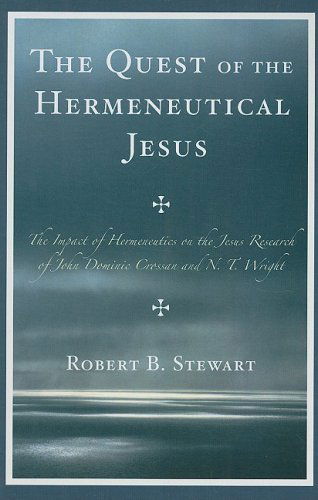 The Quest of the Hermeneutical Jesus: The Impact of Hermeneutics on the Jesus Research of John Dominic Crossan and N.T. Wright - Robert B. Stewart - Books - University Press of America - 9780761840954 - August 15, 2008