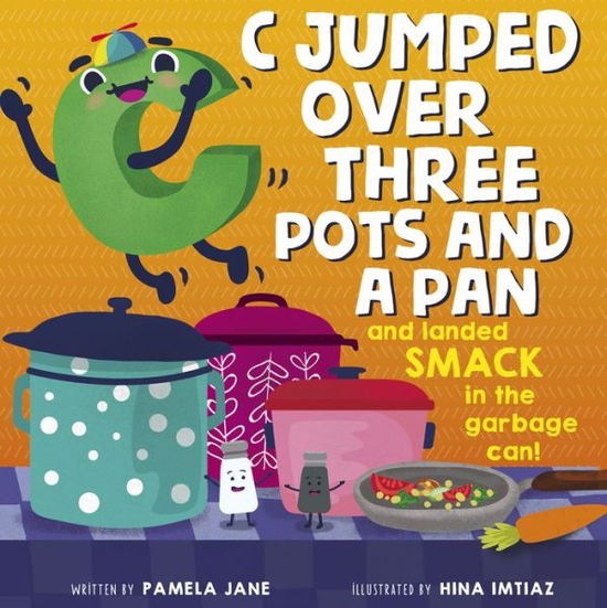 Cover for Pamela Jane · C Jumped over Three Pots and a Pan and Landed Smack in the Garbage Can! (Hardcover Book) (2019)