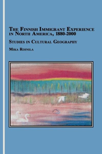 Cover for Mika Roinila · The Finnish Immigrant Experience in North America, 1880-2000: Studies in Cultural Geography (Paperback Book) (2006)