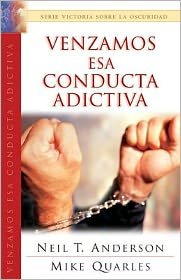 Venzamos Esa Conducta Adictiva / lets Defeat the Additive Behavior - Neil T. Anderson - Książki - Editorial Unilit - 9780789912954 - 25 maja 2004