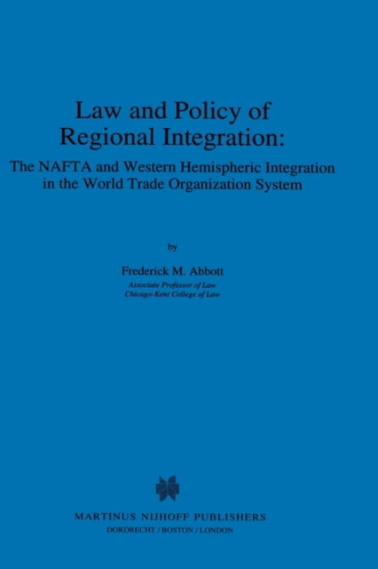 Cover for Frederick Abbott · Law and Policy of Regional Integration:The NAFTA and Western Hemispheric Integration in the World Trade Organization System (Hardcover Book) (1995)