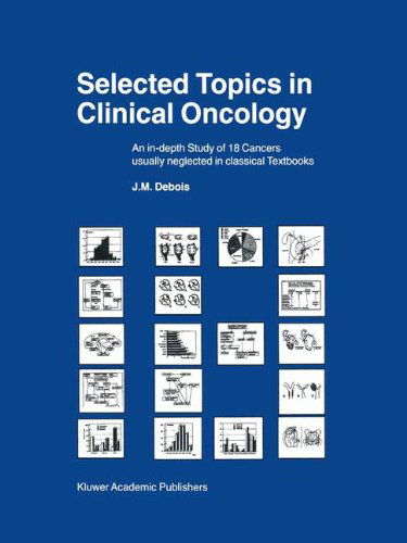 Selected Topics in Clinical Oncology: An in-depth Study of 18 Cancers Usually Neglected in Classical Textbooks - J.M. Debois - Bøger - Springer - 9780792361954 - 31. marts 2000